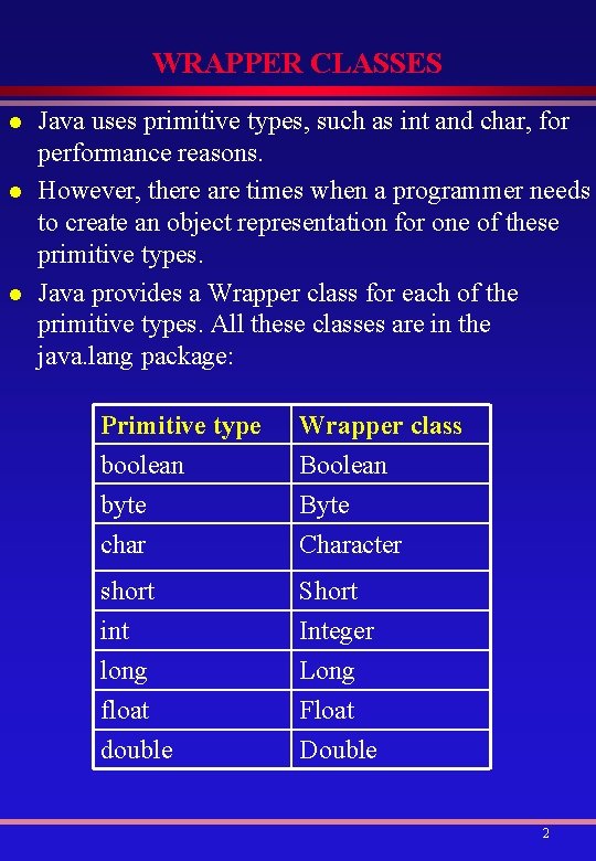 WRAPPER CLASSES l l l Java uses primitive types, such as int and char,