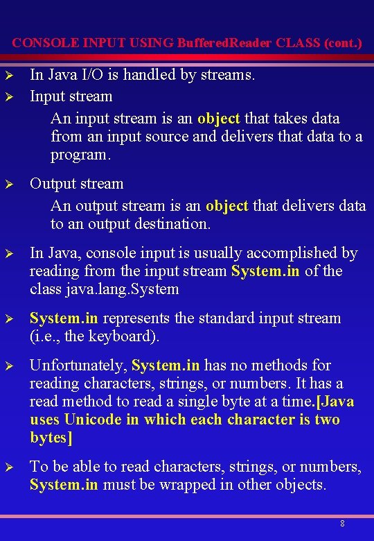 CONSOLE INPUT USING Buffered. Reader CLASS (cont. ) Ø Ø In Java I/O is