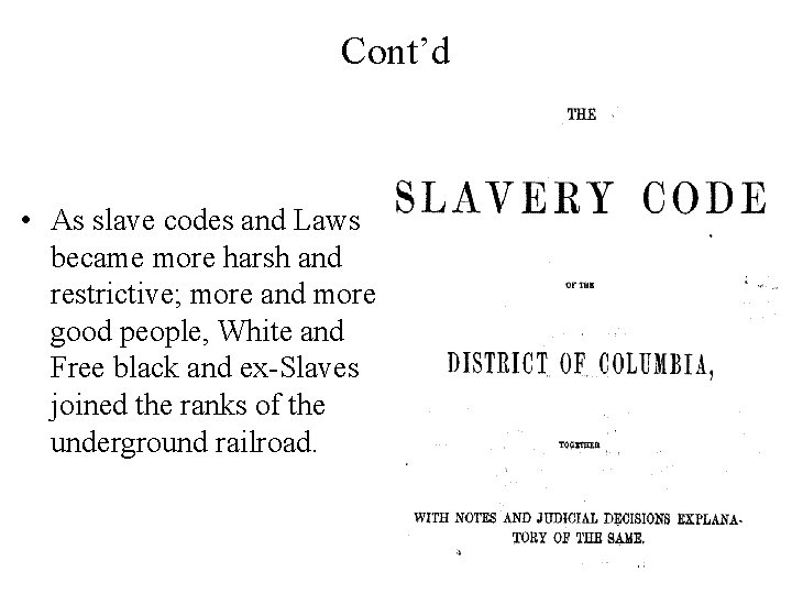 Cont’d • As slave codes and Laws became more harsh and restrictive; more and