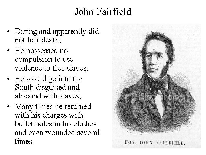 John Fairfield • Daring and apparently did not fear death; • He possessed no