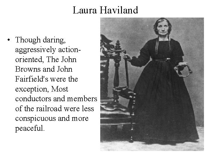 Laura Haviland • Though daring, aggressively actionoriented, The John Browns and John Fairfield's were