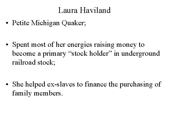 Laura Haviland • Petite Michigan Quaker; • Spent most of her energies raising money