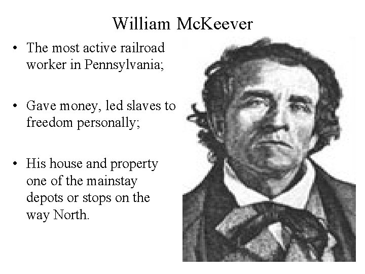 William Mc. Keever • The most active railroad worker in Pennsylvania; • Gave money,