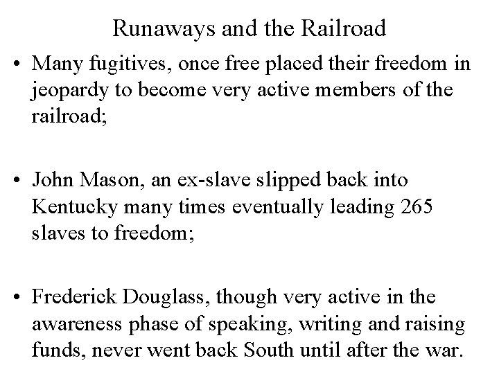 Runaways and the Railroad • Many fugitives, once free placed their freedom in jeopardy