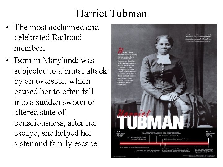 Harriet Tubman • The most acclaimed and celebrated Railroad member; • Born in Maryland;