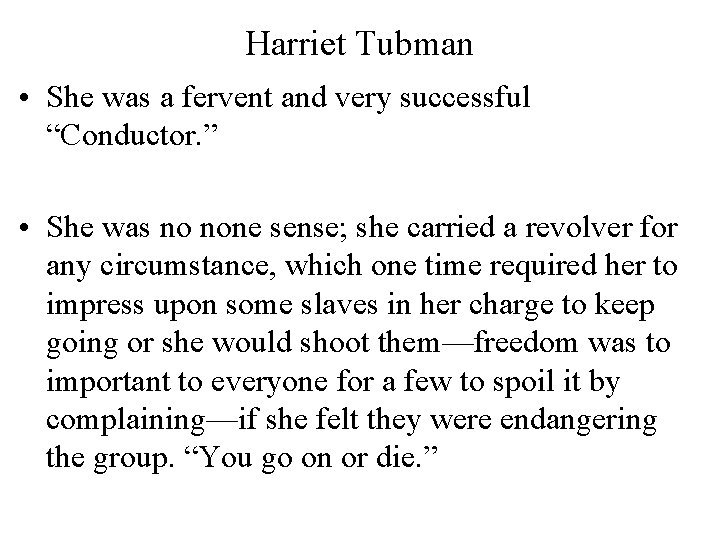 Harriet Tubman • She was a fervent and very successful “Conductor. ” • She