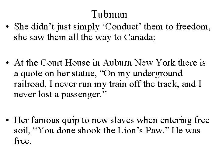 Tubman • She didn’t just simply ‘Conduct’ them to freedom, she saw them all