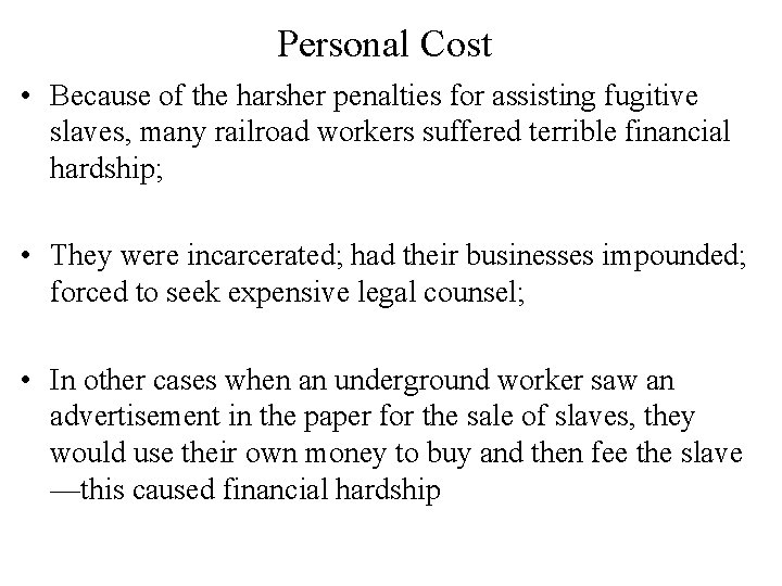 Personal Cost • Because of the harsher penalties for assisting fugitive slaves, many railroad