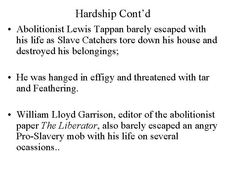 Hardship Cont’d • Abolitionist Lewis Tappan barely escaped with his life as Slave Catchers