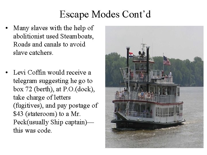 Escape Modes Cont’d • Many slaves with the help of abolitionist used Steamboats, Roads