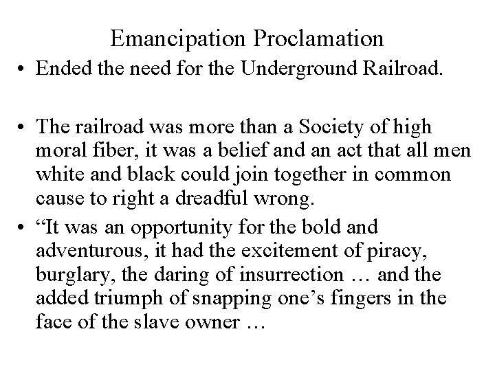 Emancipation Proclamation • Ended the need for the Underground Railroad. • The railroad was