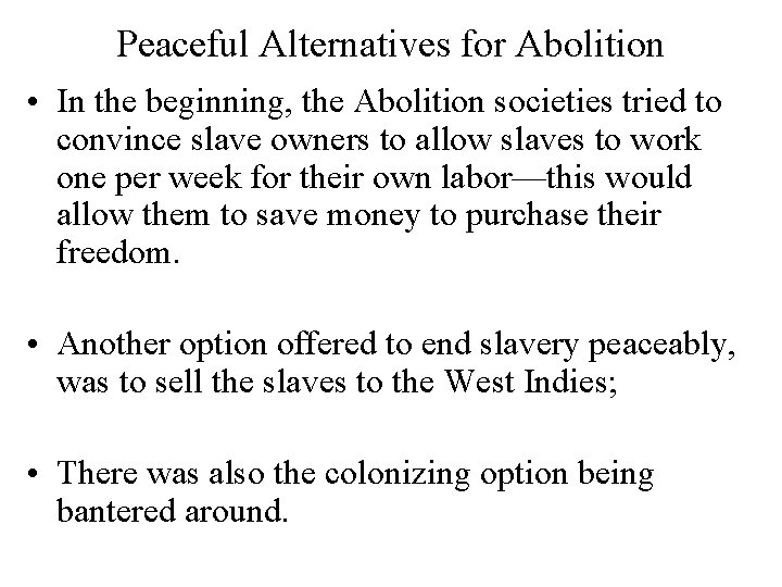 Peaceful Alternatives for Abolition • In the beginning, the Abolition societies tried to convince