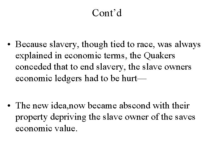 Cont’d • Because slavery, though tied to race, was always explained in economic terms,