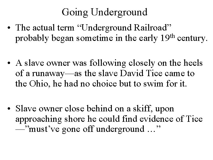 Going Underground • The actual term “Underground Railroad” probably began sometime in the early