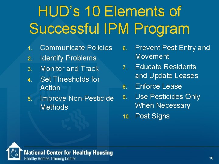 HUD’s 10 Elements of Successful IPM Program 1. 2. 3. 4. 5. Communicate Policies