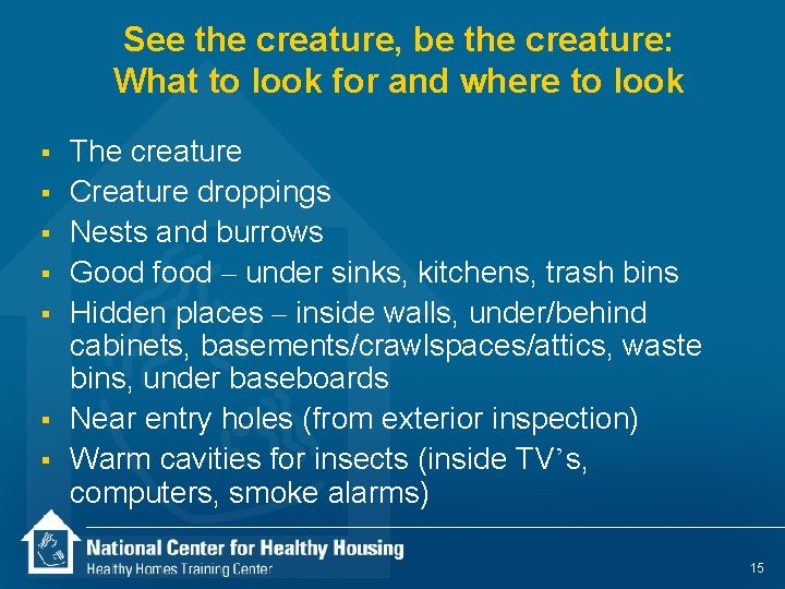 See the creature, be the creature: What to look for and where to look