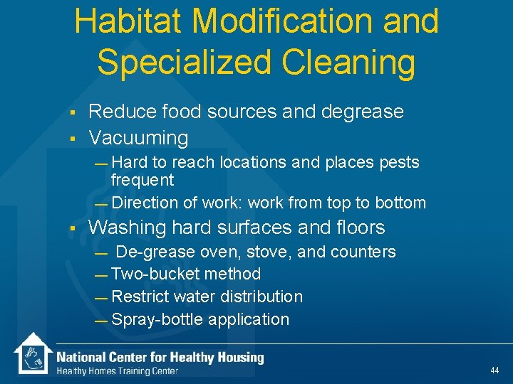 Habitat Modification and Specialized Cleaning § § Reduce food sources and degrease Vacuuming —