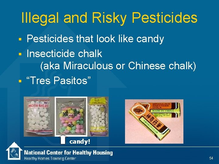 Illegal and Risky Pesticides § § § Pesticides that look like candy Insecticide chalk