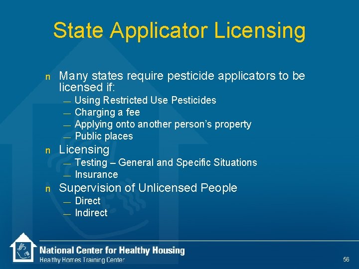 State Applicator Licensing n Many states require pesticide applicators to be licensed if: —