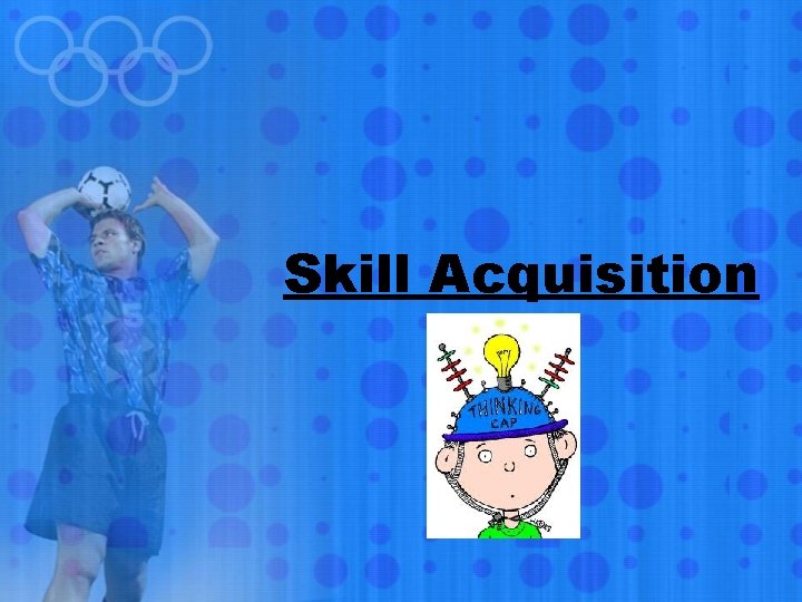 Skill Acquisition 