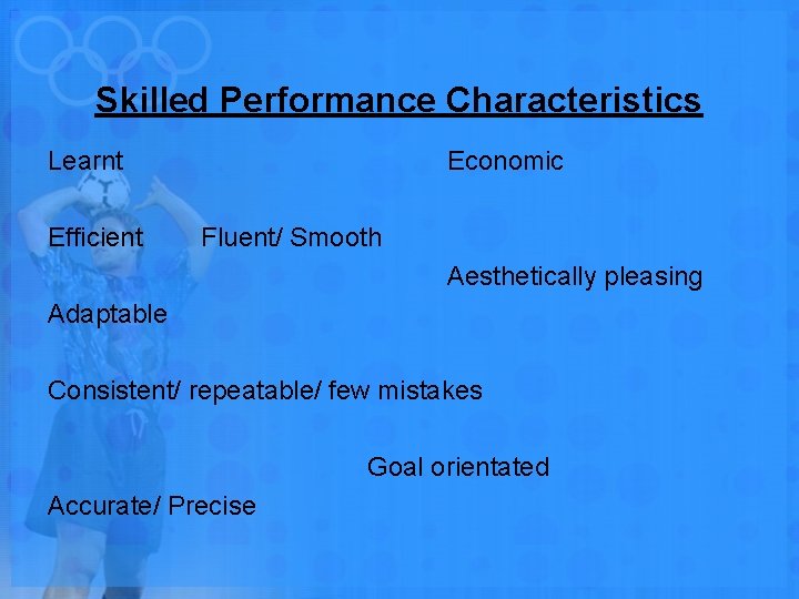Skilled Performance Characteristics Learnt Efficient Economic Fluent/ Smooth Aesthetically pleasing Adaptable Consistent/ repeatable/ few