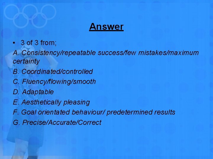 Answer • 3 of 3 from; A. Consistency/repeatable success/few mistakes/maximum certainty B. Coordinated/controlled C.