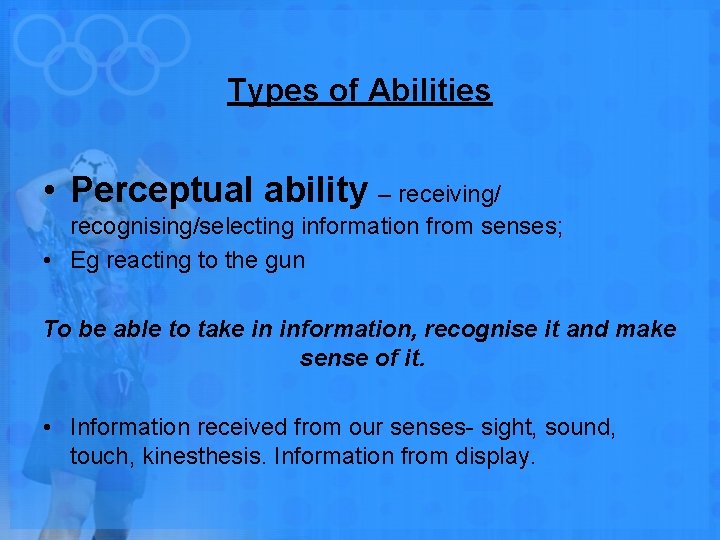 Types of Abilities • Perceptual ability – receiving/ recognising/selecting information from senses; • Eg