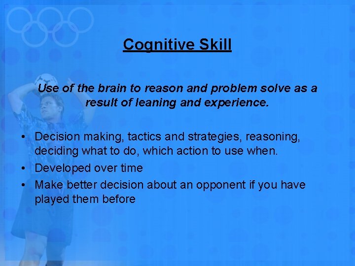 Cognitive Skill Use of the brain to reason and problem solve as a result