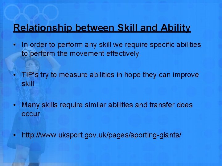 Relationship between Skill and Ability • In order to perform any skill we require