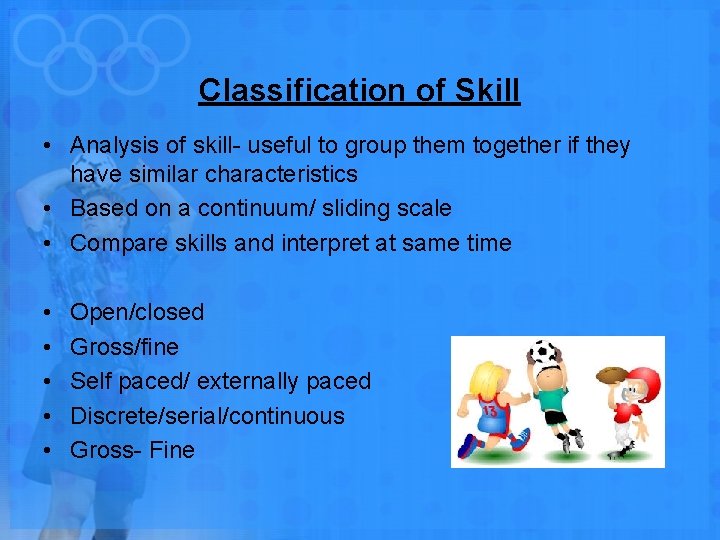 Classification of Skill • Analysis of skill- useful to group them together if they