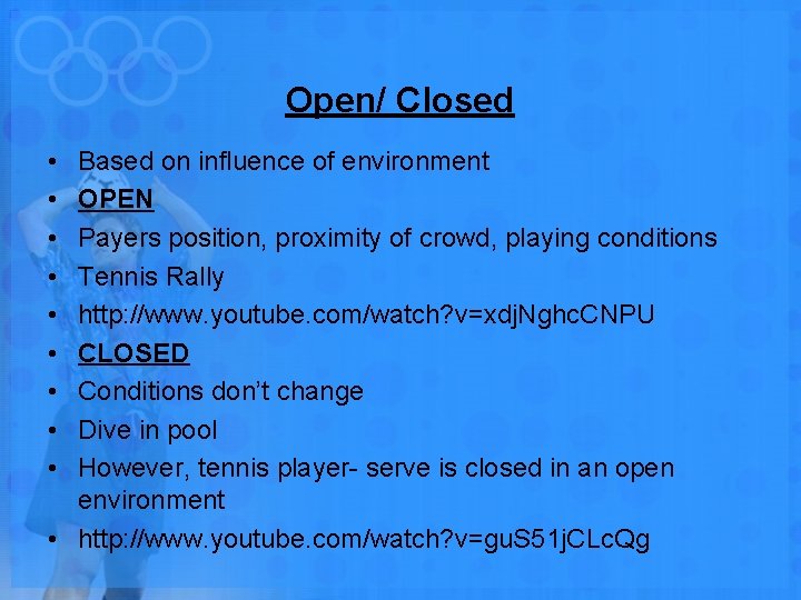 Open/ Closed • • • Based on influence of environment OPEN Payers position, proximity