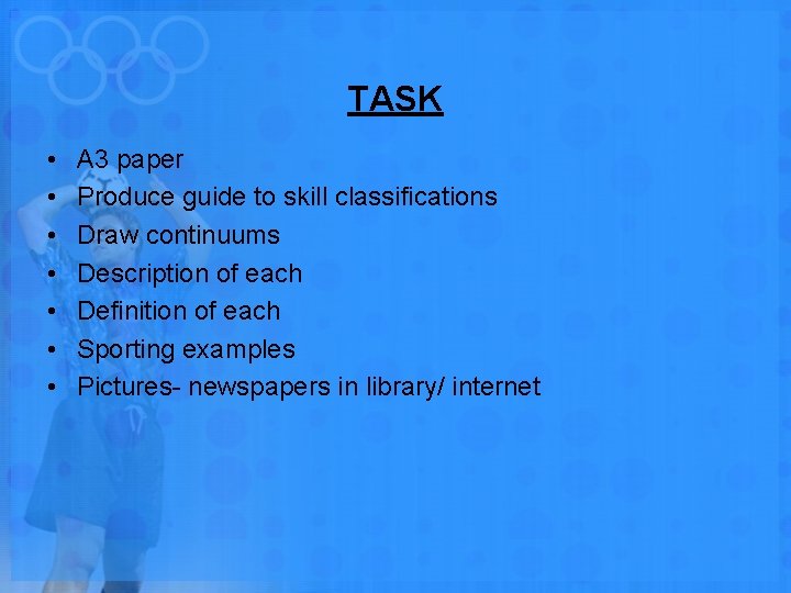 TASK • • A 3 paper Produce guide to skill classifications Draw continuums Description