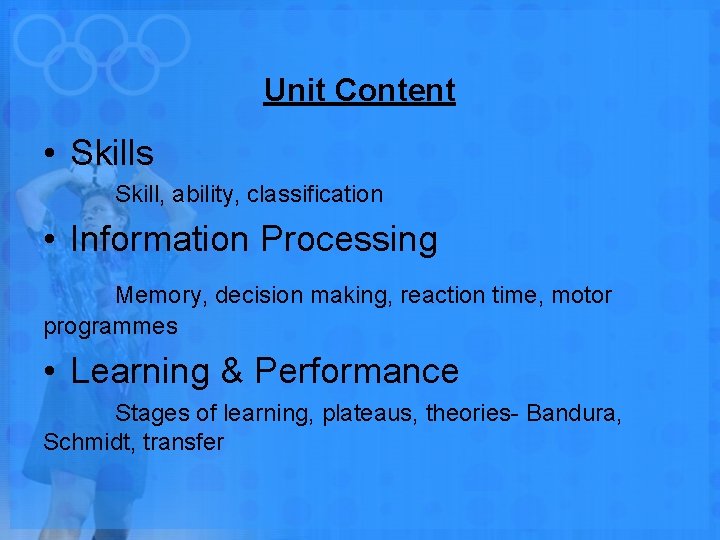 Unit Content • Skills Skill, ability, classification • Information Processing Memory, decision making, reaction