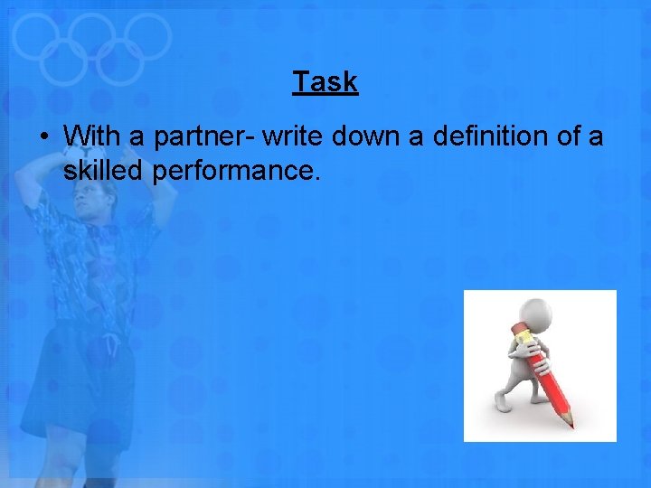 Task • With a partner- write down a definition of a skilled performance. 