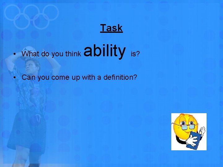 Task • What do you think ability is? • Can you come up with