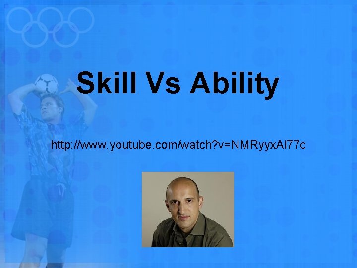 Skill Vs Ability http: //www. youtube. com/watch? v=NMRyyx. Al 77 c 