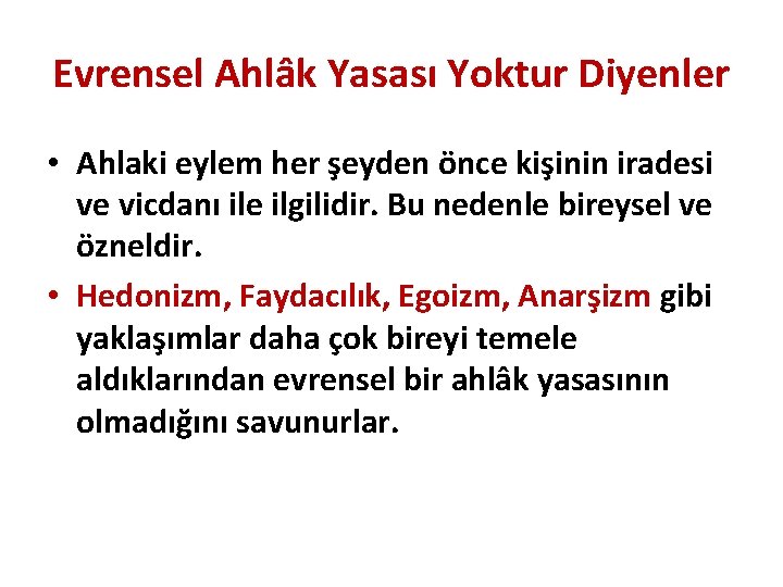 Evrensel Ahlâk Yasası Yoktur Diyenler • Ahlaki eylem her şeyden önce kişinin iradesi ve