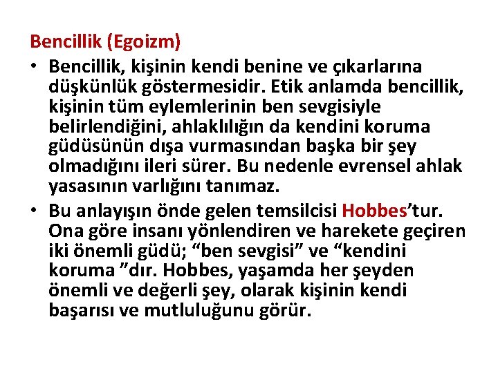 Bencillik (Egoizm) • Bencillik, kişinin kendi benine ve çıkarlarına düşkünlük göstermesidir. Etik anlamda bencillik,