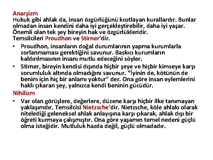 Anarşizm Hukuk gibi ahlak da, insan özgürlüğünü kısıtlayan kurallardır. Bunlar olmadan insan kendini daha