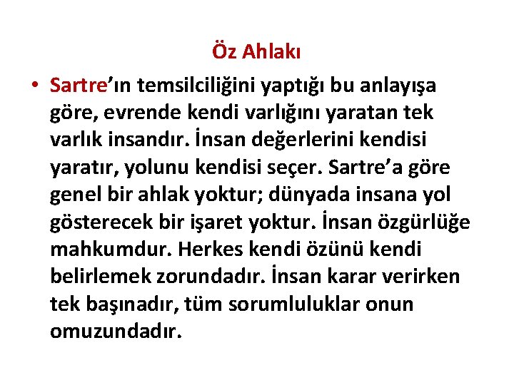 Öz Ahlakı • Sartre’ın temsilciliğini yaptığı bu anlayışa göre, evrende kendi varlığını yaratan tek