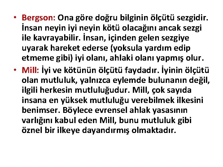  • Bergson: Ona göre doğru bilginin ölçütü sezgidir. İnsan neyin iyi neyin kötü