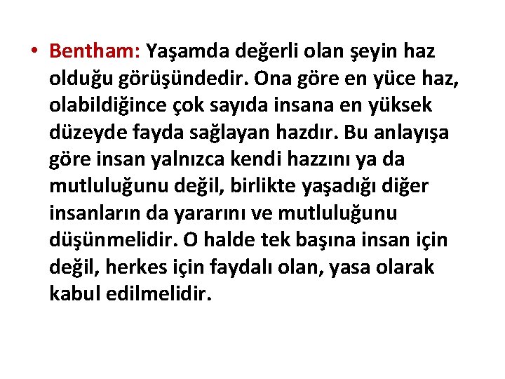  • Bentham: Yaşamda değerli olan şeyin haz olduğu görüşündedir. Ona göre en yüce