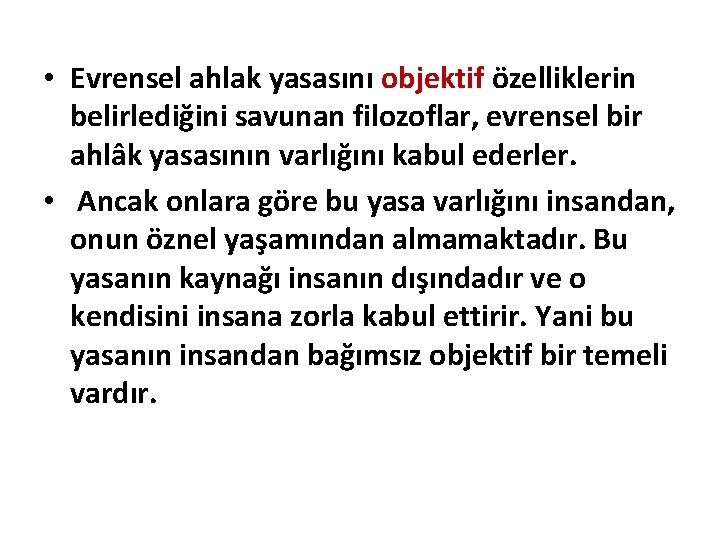  • Evrensel ahlak yasasını objektif özelliklerin belirlediğini savunan filozoflar, evrensel bir ahlâk yasasının