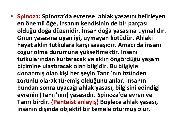  • Spinoza: Spinoza’da evrensel ahlak yasasını belirleyen en önemli öğe, insanın kendisinin de