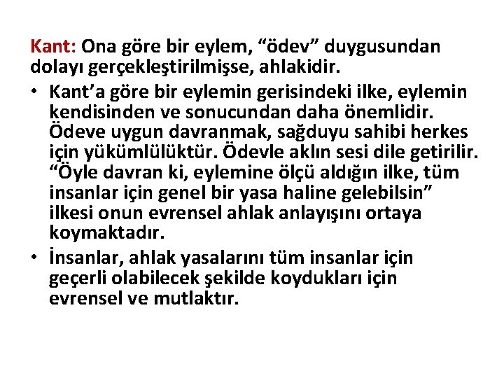 Kant: Ona göre bir eylem, “ödev” duygusundan dolayı gerçekleştirilmişse, ahlakidir. • Kant’a göre bir