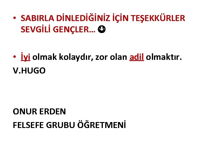  • SABIRLA DİNLEDİĞİNİZ İÇİN TEŞEKKÜRLER SEVGİLİ GENÇLER… • İyi olmak kolaydır, zor olan