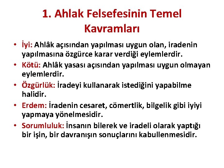 1. Ahlak Felsefesinin Temel Kavramları • İyi: Ahlâk açısından yapılması uygun olan, iradenin yapılmasına