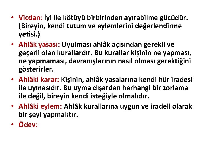  • Vicdan: İyi ile kötüyü birbirinden ayırabilme gücüdür. (Bireyin, kendi tutum ve eylemlerini