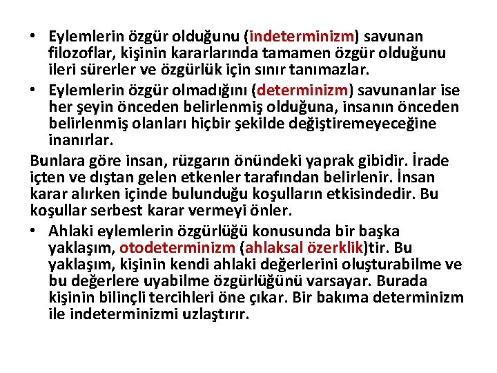  • Eylemlerin özgür olduğunu (indeterminizm) savunan filozoflar, kişinin kararlarında tamamen özgür olduğunu ileri