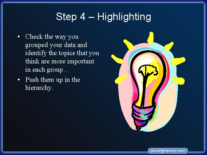 Step 4 – Highlighting • Check the way you grouped your data and identify